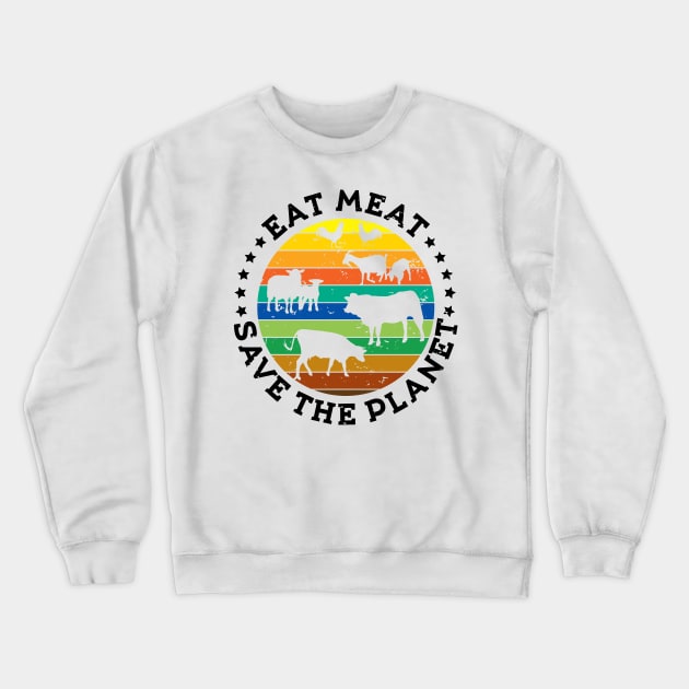 EAT MEAT SAVE THE PLANET Vintage Retro Original Design Crewneck Sweatshirt by CarnivoreMerch